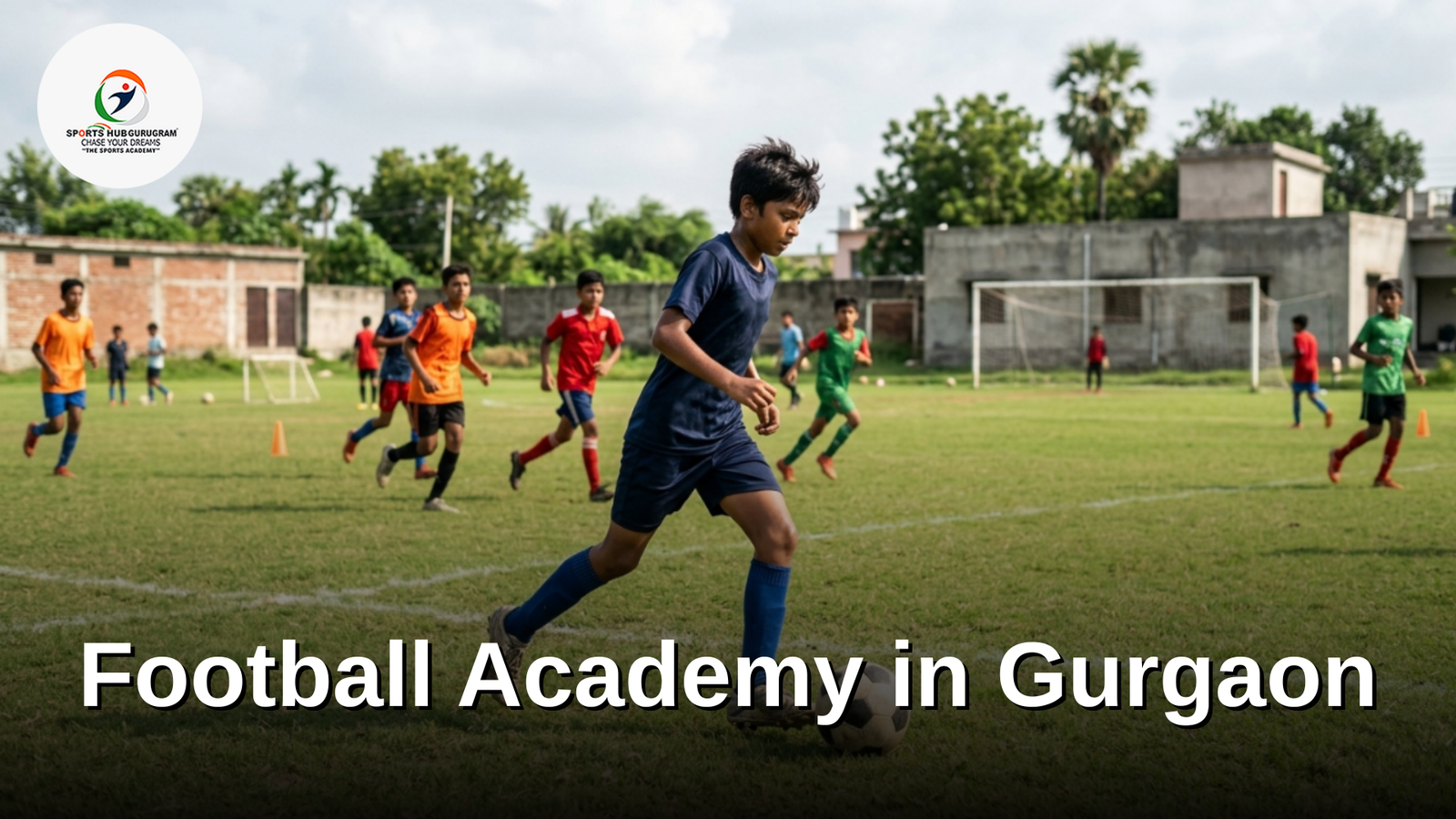 Top 10 Benefits of Joining a Football Academy in Gurgaon for Kids 1 Football Academy in Gurgaon